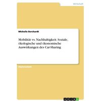 Mobilität vs. Nachhaltigkeit. Soziale, ökologische und ökonomische Auswirkungen des Car-Sharing