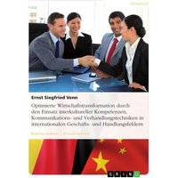 Optimierte Wirtschaftstransformation durch den Einsatz interkultureller Kompetenzen, Kommunikations- und Verhandlungstechniken in internationalen Gesc