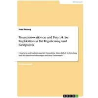 Finanzinnovationen und Finanzkrise. Implikationen für Regulierung und Geldpolitik