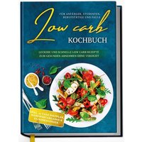 low-carb-kochbuch-fuer-anfaenger-studenten-berufstaetige-und-faule-leckere-und-schnelle-low-carb-rezepte-zum-gesunden-abnehmen-ohne-verzicht