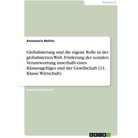 Globalisierung und die eigene Rolle in der globalisierten Welt. Förderung der sozialen Verantwortung innerhalb eines Klassengefüges und der Gesellschaft (11. Klasse Wirtschaft)