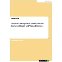 Diversity Management in Deutschland. Einflussfaktoren und Wandelprozesse