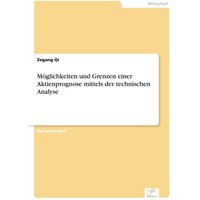 Möglichkeiten und Grenzen einer Aktienprognose mittels der technischen Analyse