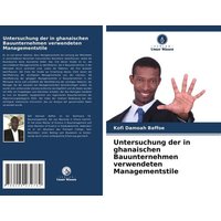 Untersuchung der in ghanaischen Bauunternehmen verwendeten Managementstile