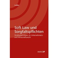 Soft Law und Sorgfaltspflichten Strukturprinzipien im Unternehmens- und Wirtschaftsrecht