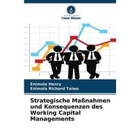 Strategische Maßnahmen und Konsequenzen des Working Capital Managements