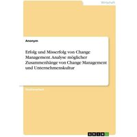 Erfolg und Misserfolg von Change Management. Analyse möglicher Zusammenhänge von Change Management und Unternehmenskultur