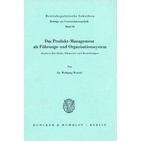 Das Produkt-Management als Führungs- und Organisationssystem.
