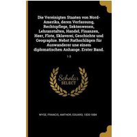 Die Vereinigten Staaten Von Nord-Amerika, Deren Verfassung, Rechtspflege, Sektenwesen, Lehranstalten, Handel, Finanzen, Heer, Flote, Sklaverei, Geschi