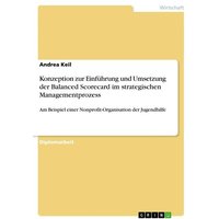 Konzeption zur Einführung und Umsetzung der Balanced Scorecard im strategischen Managementprozess