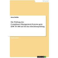 Die Prüfung des Compliance-Management-Systems gem. IDW PS 980 als Teil der Abschlussprüfung