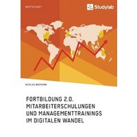 Fortbildung 2.0. Mitarbeiterschulungen und Managementtrainings im digitalen Wandel