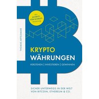 Kryptowährungen Verstehen | Investieren | Gewinnen ¿ Sicher unterwegs in der Welt von Bitcoin, Ethereum & Co.