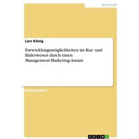 Entwicklungsmöglichkeiten im Kur- und Bäderwesen durch einen Management-Marketing-Ansatz