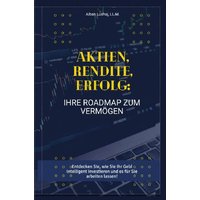 Aktien, Rendite, Erfolg: Ihre Roadmap zum Vermögen (Taschenbuch)