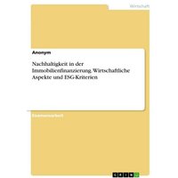 Nachhaltigkeit in der Immobilienfinanzierung. Wirtschaftliche Aspekte und ESG-Kriterien