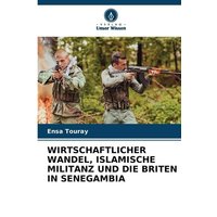 Wirtschaftlicher Wandel, Islamische Militanz und die Briten in Senegambia