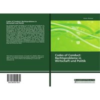 Codes of Conduct: Rechtsprobleme in Wirtschaft und Politik