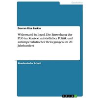 widerstand-in-israel-die-entstehung-der-plo-im-kontext-nahoestlicher-politik-und-antiimperialistischer-bewegungen-im-20-jahrhundert