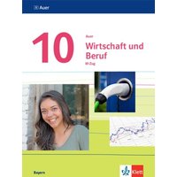 Auer Wirtschaft und Beruf 10. Schulbuch M-Zug Klasse 10. Ausgabe Bayern Mittelschule