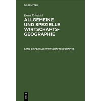 Ernst Friedrich: Allgemeine und spezielle Wirtschaftsgeographie / Spezielle Wirtschaftgeographie