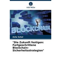 'Die Zukunft festigen: Fortgeschrittene Blockchain-Sicherheitsstrategien'