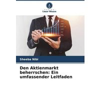 Den Aktienmarkt beherrschen: Ein umfassender Leitfaden