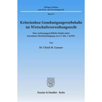 Kriterienlose Genehmigungsvorbehalte im Wirtschaftsverwaltungsrecht.