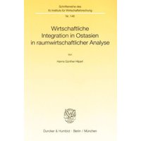 Wirtschaftliche Integration in Ostasien in raumwirtschaftlicher Analyse.