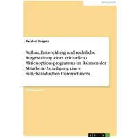Aufbau, Entwicklung und rechtliche Ausgestaltung eines (virtuellen) Aktienoptionsprogramms im Rahmen der Mitarbeiterbete