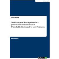 Herleitung und Konzeption eines generischen Frameworks zur Wirtschaftlichkeitsanalyse von Projekten