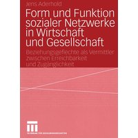 Form und Funktion sozialer Netzwerke in Wirtschaft und Gesellschaft