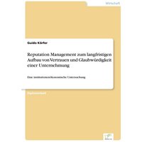 Reputation Management zum langfristigen Aufbau von Vertrauen und Glaubwürdigkeit einer Unternehmung