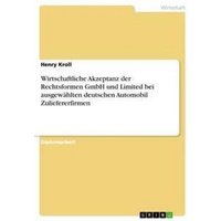 Wirtschaftliche Akzeptanz der Rechtsformen GmbH und Limited bei ausgewählten deutschen Automobil Zuliefererfirmen