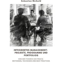 Integriertes Management: Projekte, Programme und Portfolios