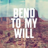 Bend To My Will