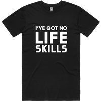 Limited Edition 'I've Got No Life Skills' T-Shirt