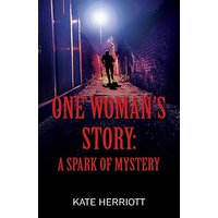 One Woman's Story: A Spark of Mystery - One Woman's Story: A Spark of Mystery - jetzt bei oelder-buchhandlung.de kaufen
