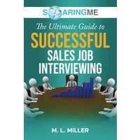 SoaringME The Ultimate Guide to Successful Sales Job Interviewing - SoaringME The Ultimate Guide to Successful Sales Job Interviewing - jetzt bei oelder-buchhandlung.de kaufen