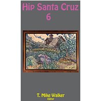 Hip Santa Cruz 6: First-person Accounts of the Hip Culture of Santa Cruz, California in the 1960s, 1970s, and 1980s - Hip Santa Cruz 6: First-person Accounts of the Hip Culture of Santa Cruz, California in the 1960s, 1970s, and 1980s - jetzt bei oelder-buchhandlung.de kaufen