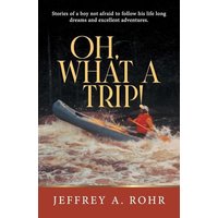 Oh, What a Trip!: Stories of a boy not afraid to follow his life long dreams and excellent adventures. - Oh, What a Trip!: Stories of a boy not afraid to follow his life long dreams and excellent adventures. - jetzt bei oelder-buchhandlung.de kaufen