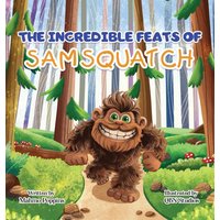 The Incredible Feats of SamSquatch: A Children's Book About Self-Acceptance, Family, and Friendship. - The Incredible Feats of SamSquatch: A Children's Book About Self-Acceptance, Family, and Friendship. - jetzt bei oelder-buchhandlung.de kaufen