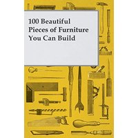 100 Beautiful Pieces of Furniture You Can Build