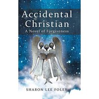 Accidental Christian: A Novel of Forgiveness - Accidental Christian: A Novel of Forgiveness - jetzt bei oelder-buchhandlung.de kaufen
