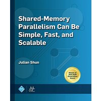 Shared-Memory Parallelism Can be Simple, Fast, and Scalable (Acm Books) - Shared-Memory Parallelism Can be Simple, Fast, and Scalable (Acm Books) - jetzt bei oelder-buchhandlung.de kaufen