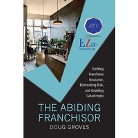 The Abiding Franchisor: Tracking franchisee insurance, eliminating risk, and avoiding catastrophe - The Abiding Franchisor: Tracking franchisee insurance, eliminating risk, and avoiding catastrophe - jetzt bei oelder-buchhandlung.de kaufen