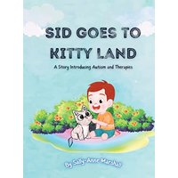 Sid Goes to Kitty Land: A Story Introducing Autism and Therapies