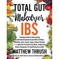 Total Gut Makeover: IBS: A Complete Guide To Understanding Irritable Bowel Syndrome Packed With 102 Meals, Smoothies, Juices, Snacks, Soups, & Dessert Recipes, 21-Day Meal Plan For Rapid Relief - Total Gut Makeover: IBS: A Complete Guide To Understanding Irritable Bowel Syndrome Packed With 102 Meals, Smoothies, Juices, Snacks, Soups, & Dessert Recipes, 21-Day Meal Plan For Rapid Relief - jetzt bei oelder-buchhandlung.de kaufen