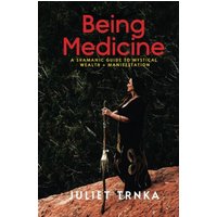 Being Medicine: A Shamanic Guide to Mystical Wealth + Manifestation - Being Medicine: A Shamanic Guide to Mystical Wealth + Manifestation - jetzt bei oelder-buchhandlung.de kaufen