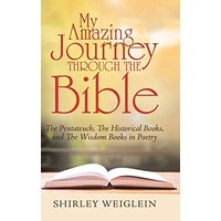 My Amazing Journey Through the Bible: The Pentateuch, the Historical Books, and the Wisdom Books in Poetry - My Amazing Journey Through the Bible: The Pentateuch, the Historical Books, and the Wisdom Books in Poetry - jetzt bei oelder-buchhandlung.de kaufen